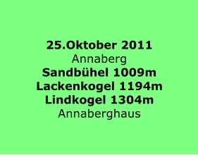 25.Oktober 2011 Annaberg Sandbhel 1009m Lackenkogel 1194m Lindkogel 1304m Annaberghaus