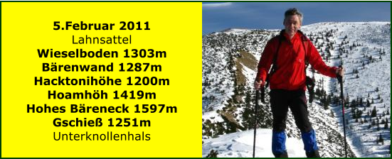 5.Februar 2011 Lahnsattel Wieselboden 1303m Brenwand 1287m Hacktonihhe 1200m Hoamhh 1419m Hohes Breneck 1597m Gschie 1251m Unterknollenhals