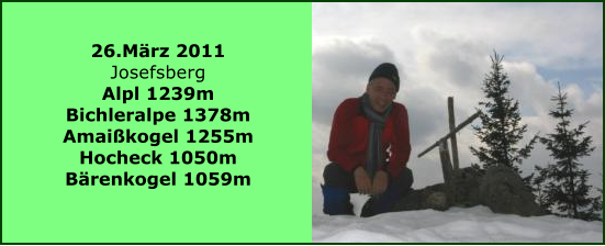 26.Mrz 2011 Josefsberg Alpl 1239m Bichleralpe 1378m Amaikogel 1255m Hocheck 1050m Brenkogel 1059m