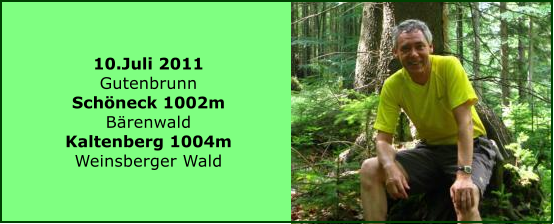 10.Juli 2011 Gutenbrunn Schneck 1002m Brenwald Kaltenberg 1004m Weinsberger Wald