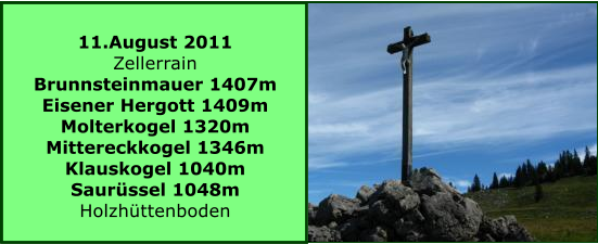 11.August 2011 Zellerrain Brunnsteinmauer 1407m Eisener Hergott 1409m Molterkogel 1320m Mittereckkogel 1346m Klauskogel 1040m Saurssel 1048m Holzhttenboden