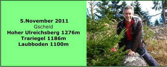 5.November 2011 Gscheid Hoher Ulreichsberg 1276m Trariegel 1186m Laubboden 1100m
