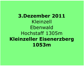 3.Dezember 2011 Kleinzell Ebenwald Hochstaff 1305m Kleinzeller Eisenerzberg 1053m