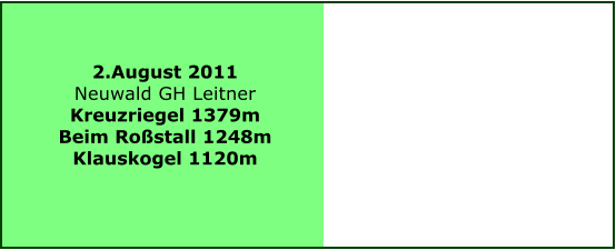 2.August 2011 Neuwald GH Leitner  Kreuzriegel 1379m Beim Rostall 1248m Klauskogel 1120m