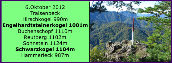 6.Oktober 2012 Traisenbeck Hirschkogel 990m Engelhardtsteinerkogel 1001m Buchenschopf 1110m Reutberg 1102m Sonnstein 1124m Schwarzkogel 1104m Hammerleck 987m