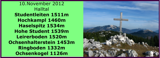 10.November 2012 Halltal Studentleiten 1511m Hochkampl 1460m Haselspitz 1534m Hohe Student 1539m Leirerboden 1520m Ochsenhalterstein 1453m Ringboden 1332m Ochsenkogel 1126m