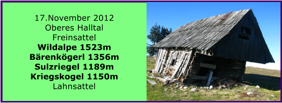 17.November 2012 Oberes Halltal Freinsattel Wildalpe 1523m Brenkgerl 1356m Sulzriegel 1189m Kriegskogel 1150m Lahnsattel