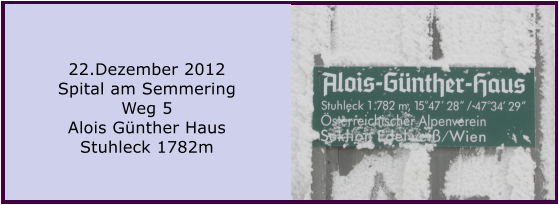 22.Dezember 2012 Spital am Semmering Weg 5 Alois Günther Haus Stuhleck 1782m