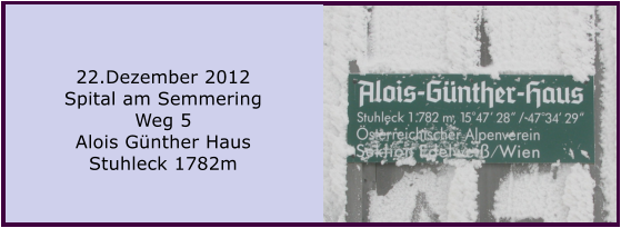 22.Dezember 2012 Spital am Semmering Weg 5 Alois Gnther Haus Stuhleck 1782m