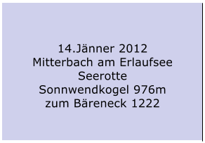 14.Jnner 2012 Mitterbach am Erlaufsee Seerotte Sonnwendkogel 976m zum Breneck 1222