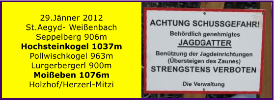 29.Jänner 2012 St.Aegyd- Weißenbach Seppelberg 906m Hochsteinkogel 1037m Pollwischkogel 963m Lurgerbergerl 900m Moißeben 1076m Holzhof/Herzerl-Mitzi