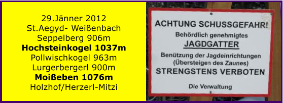 29.Jnner 2012 St.Aegyd- Weienbach Seppelberg 906m Hochsteinkogel 1037m Pollwischkogel 963m Lurgerbergerl 900m Moieben 1076m Holzhof/Herzerl-Mitzi