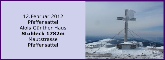 12.Februar 2012 Pfaffensattel  Alois Gnther Haus Stuhleck 1782m Mautstrasse Pfaffensattel