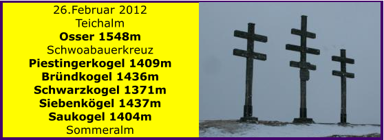 26.Februar 2012 Teichalm Osser 1548m Schwoabauerkreuz Piestingerkogel 1409m Brndkogel 1436m Schwarzkogel 1371m Siebenkgel 1437m Saukogel 1404m Sommeralm