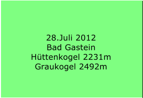 28.Juli 2012 Bad Gastein Hüttenkogel 2231m Graukogel 2492m