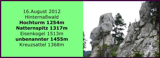 16.August 2012 Hinternawald Hochturm 1254m Natternspitz 1317m Eisenkogel 1513m unbenannter 1455m Kreuzsattel 1368m