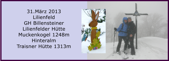 31.Mrz 2013 Lilienfeld  GH Billensteiner Lilienfelder Htte  Muckenkogel 1248m Hinteralm Traisner Htte 1313m