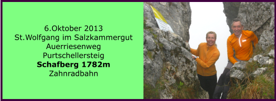 6.Oktober 2013 St.Wolfgang im Salzkammergut Auerriesenweg Purtschellersteig Schafberg 1782m Zahnradbahn