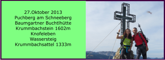 27.Oktober 2013 Puchberg am Schneeberg Baumgartner Buchtlhütte Krummbachstein 1602m Knofeleben Wassersteig Krummbachsattel 1333m