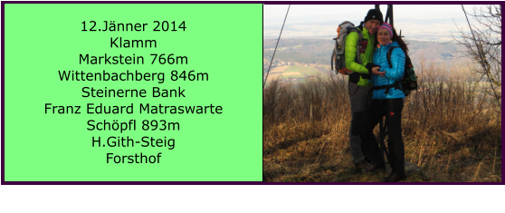 12.Jnner 2014 Klamm Markstein 766m Wittenbachberg 846m Steinerne Bank Franz Eduard Matraswarte Schpfl 893m H.Gith-Steig Forsthof