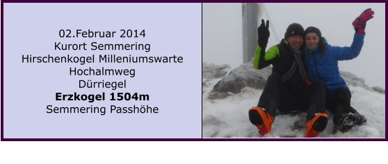 02.Februar 2014 Kurort Semmering Hirschenkogel Milleniumswarte Hochalmweg Drriegel Erzkogel 1504m Semmering Passhhe