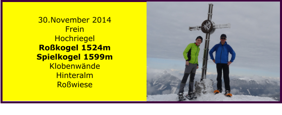 30.November 2014 Frein Hochriegel Rokogel 1524m Spielkogel 1599m Klobenwnde Hinteralm Rowiese