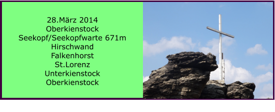 28.Mrz 2014 Oberkienstock Seekopf/Seekopfwarte 671m Hirschwand Falkenhorst St.Lorenz Unterkienstock Oberkienstock