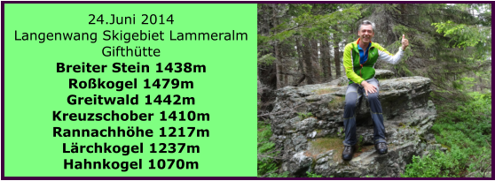 24.Juni 2014 Langenwang Skigebiet Lammeralm Gifthtte Breiter Stein 1438m Rokogel 1479m Greitwald 1442m Kreuzschober 1410m Rannachhhe 1217m Lrchkogel 1237m Hahnkogel 1070m