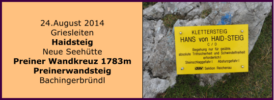 24.August 2014 Griesleiten Haidsteig Neue Seehtte Preiner Wandkreuz 1783m Preinerwandsteig Bachingerbrndl