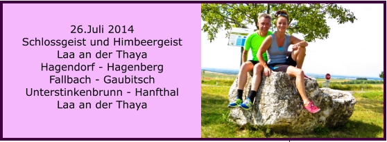 26.Juli 2014 Schlossgeist und Himbeergeist Laa an der Thaya Hagendorf - Hagenberg Fallbach - Gaubitsch Unterstinkenbrunn - Hanfthal Laa an der Thaya