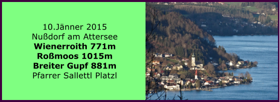 10.Jnner 2015 Nudorf am Attersee Wienerroith 771m Romoos 1015m Breiter Gupf 881m Pfarrer Sallettl Platzl