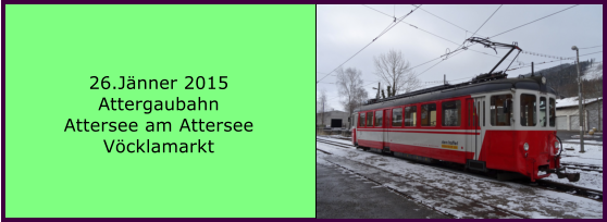 26.Jänner 2015 Attergaubahn Attersee am Attersee Vöcklamarkt