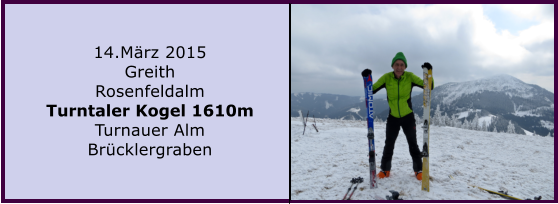 14.Mrz 2015 Greith Rosenfeldalm Turntaler Kogel 1610m Turnauer Alm Brcklergraben