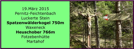 19.Mrz 2015 Pernitz-Feichtenbach Luckerte Stein Spatzenwlderkogel 750m Waxeneck Heuschober 766m Fotzebenhtte Martahof