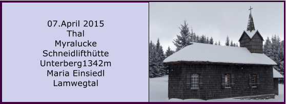 07.April 2015 Thal Myralucke Schneidlifthtte Unterberg1342m Maria Einsiedl Lamwegtal