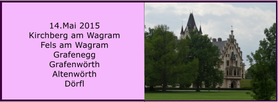 14.Mai 2015 Kirchberg am Wagram Fels am Wagram Grafenegg Grafenwrth Altenwrth Drfl