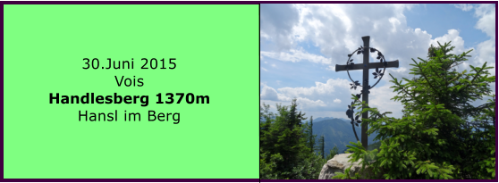 30.Juni 2015 Vois Handlesberg 1370m Hansl im Berg