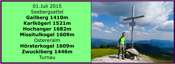 01.Juli 2015 Seebergsattel Gailberg 1410m Karlkgerl 1521m Hochanger 1682m Missitulkogel 1609m Ostereralm Hrsterkogel 1609m Zwuckiberg 1446m Turnau