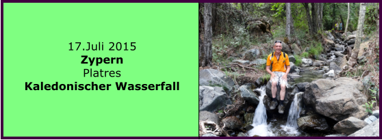 17.Juli 2015 Zypern Platres Kaledonischer Wasserfall