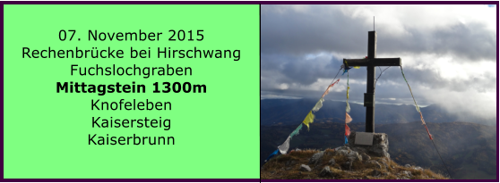 07. November 2015 Rechenbrcke bei Hirschwang Fuchslochgraben Mittagstein 1300m Knofeleben Kaisersteig Kaiserbrunn