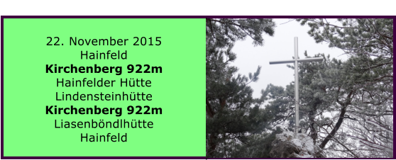 22. November 2015 Hainfeld Kirchenberg 922m Hainfelder Htte Lindensteinhtte Kirchenberg 922m Liasenbndlhtte Hainfeld