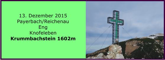 13. Dezember 2015 Payerbach/Reichenau Eng Knofeleben Krummbachstein 1602m