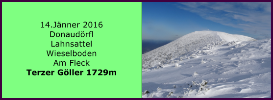 14.Jnner 2016 Donaudrfl Lahnsattel Wieselboden Am Fleck Terzer Gller 1729m