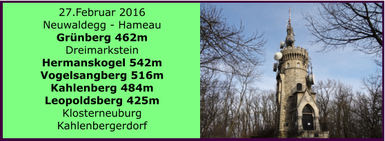 27.Februar 2016 Neuwaldegg - Hameau Grnberg 462m Dreimarkstein Hermanskogel 542m Vogelsangberg 516m Kahlenberg 484m Leopoldsberg 425m Klosterneuburg Kahlenbergerdorf