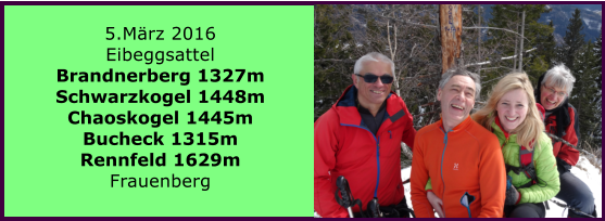 5.Mrz 2016 Eibeggsattel Brandnerberg 1327m Schwarzkogel 1448m Chaoskogel 1445m Bucheck 1315m Rennfeld 1629m Frauenberg