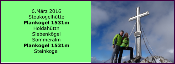 6.Mrz 2016 Stoakogelhtte Plankogel 1531m Holdahttn Siebenkgel Sommeralm Plankogel 1531m Steinkogel