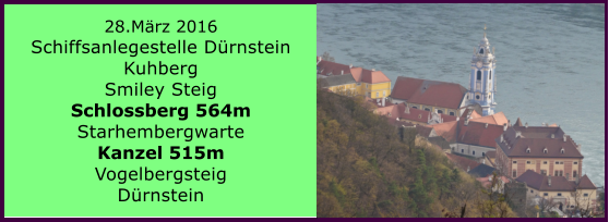 28.Mrz 2016 Schiffsanlegestelle Drnstein Kuhberg Smiley Steig Schlossberg 564m Starhembergwarte Kanzel 515m Vogelbergsteig Drnstein