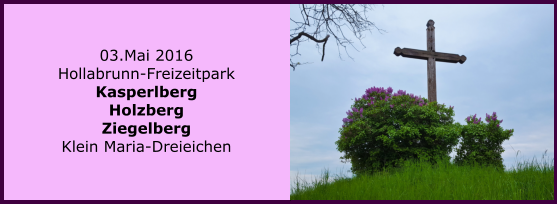 03.Mai 2016 Hollabrunn-Freizeitpark Kasperlberg Holzberg Ziegelberg Klein Maria-Dreieichen