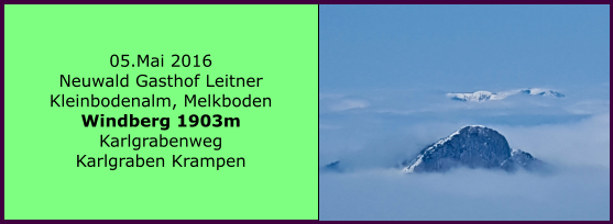 05.Mai 2016 Neuwald Gasthof Leitner Kleinbodenalm, Melkboden Windberg 1903m Karlgrabenweg Karlgraben Krampen