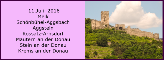 11.Juli  2016 Melk Schnbhel-Aggsbach Aggstein Rossatz-Arnsdorf Mautern an der Donau Stein an der Donau Krems an der Donau